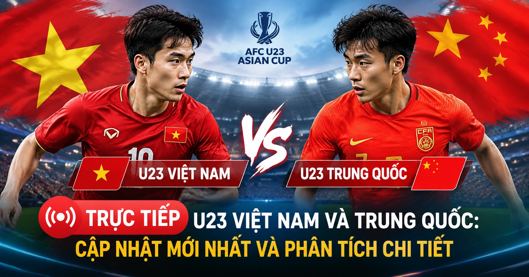 Trực tiếp U23 Việt Nam và Trung Quốc: Cập nhật mới nhất và phân tích chi tiết - image 2 Trực tiếp U23 Việt Nam và Trung Quốc: Cập nhật mới nhất và phân tích chi tiết - image 2